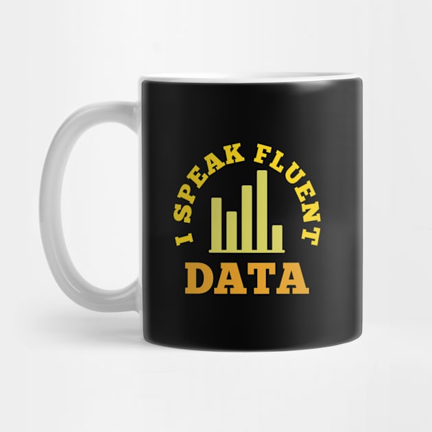 I speak fluent data - funny data scientist, data engineer, data analyst humor by Petalprints